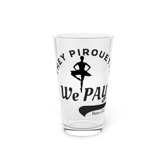 Ballet-Themed Pint Glass - "They Pirouette, We Pay" - 16oz